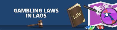Gambling in Laos: Legality, Laws, Markets and Opportunities.